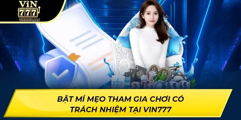 Bật mí mẹo tham gia chơi có trách nhiệm tại VIN777