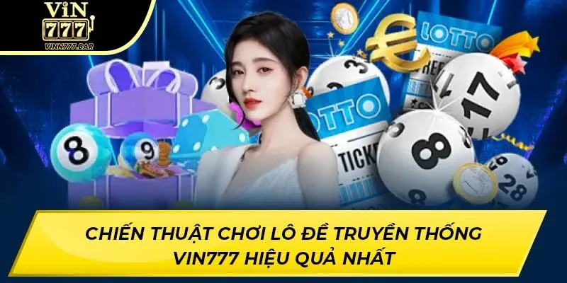 Chiến Thuật Chơi Lô Đề Truyền Thống VIN777 Hiệu Quả Nhất