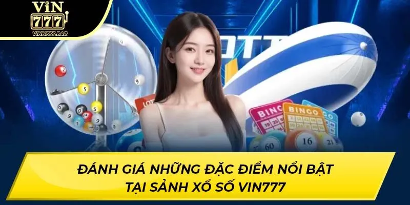 Đánh giá những đặc điểm nổi bật tại sảnh xổ số VIN777
