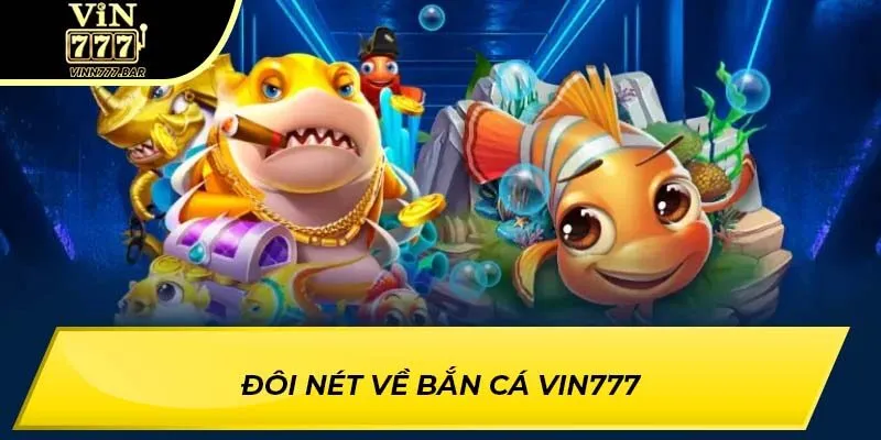 Đôi nét về bắn cá VIN777