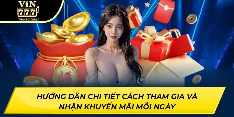 Hướng dẫn chi tiết cách tham gia và nhận khuyến mãi mỗi ngày