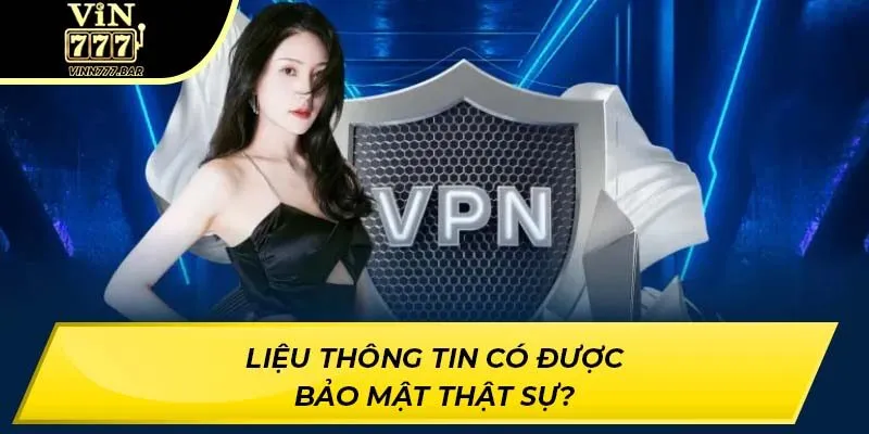 Liệu thông tin có được bảo mật thật sự?