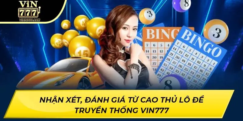 Nhận xét, đánh giá từ cao thủ lô đề truyền thống VIN777