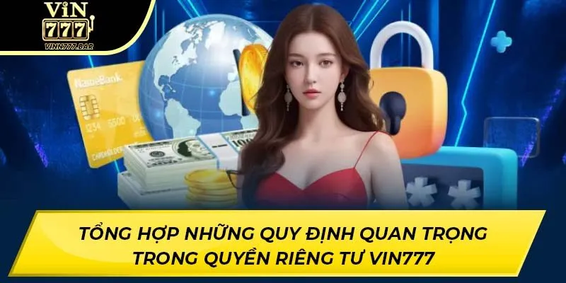 Tổng hợp những quy định quan trọng trong quyền riêng tư VIN777