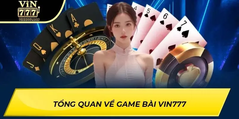 Tổng quan về game bài VIN777